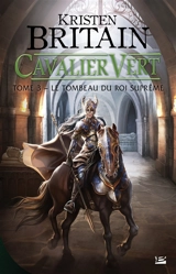 Cavalier vert. Vol. 3. Le tombeau du roi suprême - Kristen Britain