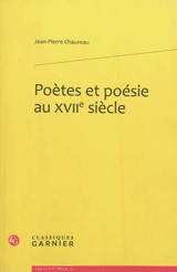 Poètes et poésie au XVIIe siècle - Jean-Pierre Chauveau