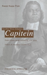 Jacobus Eliza Johannes Capitein, 1717-1747 : étude critique d'un Africain du XVIIIe siècle - Kwesi Kwaa Prah
