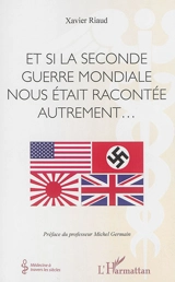 Et si la Seconde Guerre mondiale nous était racontée autrement... - Xavier Riaud