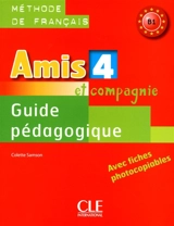 Amis et compagnie 4 : méthode de français B1 : guide pédagogique, avec fiches photocopiables - Colette Samson