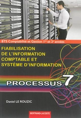 BTS comptabilité et gestion 1re et 2e années : fiabilisation de l'information comptable et système d'information, processus 7 : 500 questions pour se préparer à l'oral des épreuves E42, E5 et E6 - Daniel Le Rouzic