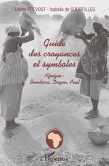 Guide des croyances et symboles : Afrique : Bambara, Dogon, Peul - Liliane Prévost