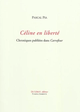 Céline en liberté : chroniques publiées dans Carrefour - Pascal Pia