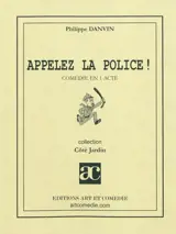 Appelez la police ! : comédie en 1 acte - Philippe Danvin