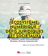 Ecosystème numérique : défis juridiques et sociétaux : IA, métavers, santé, environnement, business, finance, cybersécurité - Myriam Quéméner