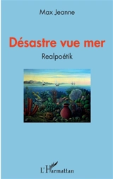 Désastre vue mer : realpoétik - Max Jeanne