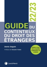 Guide du contentieux du droit des étrangers : 2022-2023 - Denis Seguin