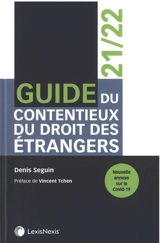 Guide du contentieux du droit des étrangers : 2021-2022 - Denis Seguin
