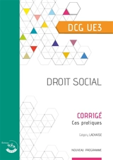 Droit social, DCG UE3 : corrigé, cas pratiques : nouveau programme - Grégory Lachaise