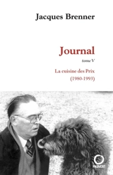 Journal. Vol. 5. La cuisine des Prix (1980-1993) - Jacques Brenner
