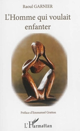 L'homme qui voulait enfanter - Raoul Garnier