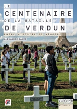 Le centenaire de la bataille de Verdun : entre histoire et mémoire - Alexandre Bande