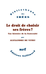 Le droit de choisir ses frères ? : une histoire de la fraternité - Alexandre de Vitry