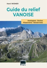 Guide du relief Vanoise : montagnes, roches, plissements, randonnées - Henri Widmer