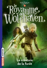 Le royaume de Wolfhaven. Vol. 2. La créature de la forêt - Kate Forsyth