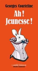 Ah ! Jeunesse ! - Georges Courteline