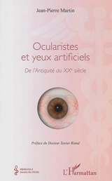 Ocularistes et yeux artificiels : de l'Antiquité au XXe siècle - Jean-Pierre Martin