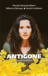 Antigone : d'après Sophocle - Renaud-Hébert, Pascale
