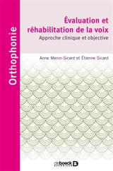 Evaluation et réhabilitation de la voix : approche clinique et objective - Anne Menin-Sicard