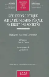 Réflexion critique sur la répression pénale en droit des sociétés - Marianne Haschke-Dournaux