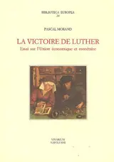 La victoire de Luther : essai sur l'Union économique et monétaire - Pascal Morand