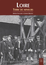 La Loire : terre de mineurs - Jérôme Sagnard