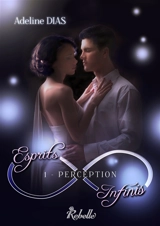 Esprits infinis. Vol. 1. Perception - Adeline Dias