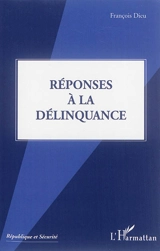 Réponses à la délinquance - François Dieu