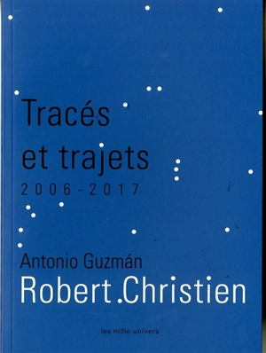 Tracés et trajets : Robert Christien, 2006-2017 : oeuvres de Robert Christien