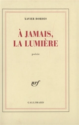 A jamais la lumière - Xavier Bordes