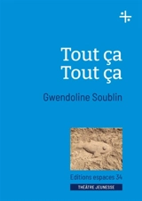 Tout ça tout ça : théâtre - Gwendoline Soublin