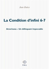 La condition d'infini. Vol. 6-7. Americana. Un délinquant impeccable - Jean Daive