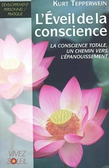 L'éveil de la conscience : la conscience totale, un chemin vers l'épanouissement - Kurt Tepperwein