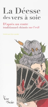 La déesse des vers à soie : d'après un conte traditionnel chinois sur l'exil - Elza Lacotte