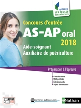 Concours d'entrée AS-AP, oral 2018 : aide-soignant, auxiliaire de puériculture : préparation à l'épreuve - Louisa Rebih
