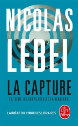 La capture : qui sème les coups récolte la vengeance - Nicolas Lebel