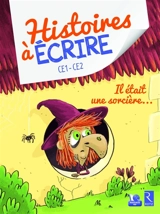 Il était une sorcière... : CE1-CE2 - Elsa Bouteville