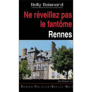 Axel Morgan, flic. Ne réveillez pas le fantôme : Rennes - Nelly Boisnard