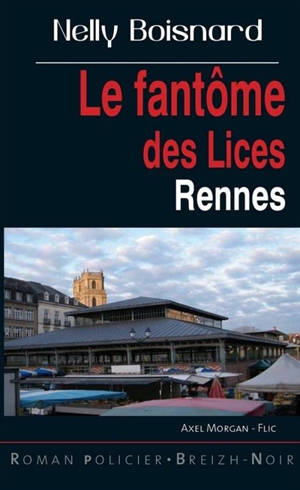 Axel Morgan, flic. Le fantôme des Lices : Rennes - Nelly Boisnard
