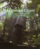 La montagne d'argent : un site remarquable de Guyane (Ouanary) - Eglé Barone Visigalli