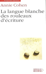 La langue blanche des rouleaux d'écriture - Annie Cohen