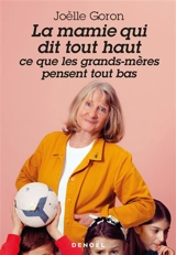 La mamie qui dit tout haut ce que les grands-mères pensent tout bas - Joëlle Goron