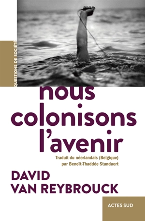 Nous colonisons l'avenir - David Van Reybrouck