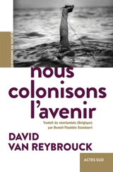 Nous colonisons l'avenir - David Van Reybrouck