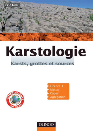 Karstologie : karsts, grottes et sources : licence 3, master, capes, agrégation - Eric Gilli