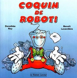 Coquin le robot ! - Roy, Dorothée