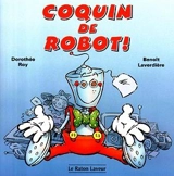 Coquin le robot ! - Roy, Dorothée