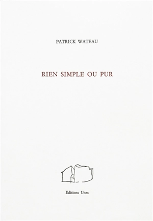 Rien simple ou pur - Patrick Wateau