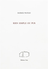 Rien simple ou pur - Patrick Wateau